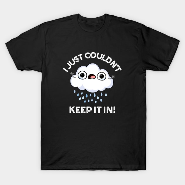 I Just Couldn't Keep It In Funny Weather Cloud Pun T-Shirt by punnybone